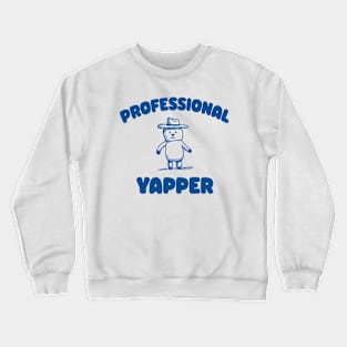 Professional Yapper, What Is Bro Yapping About, Certified Yapper Meme Y2k Crewneck Sweatshirt